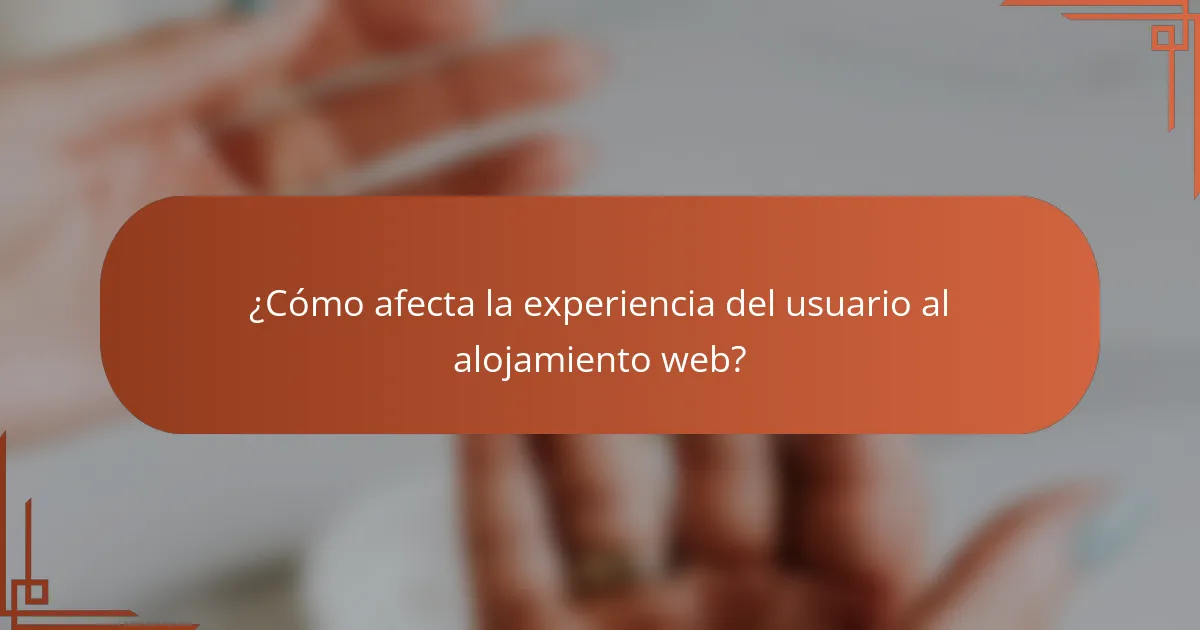 ¿Cómo afecta la experiencia del usuario al alojamiento web?