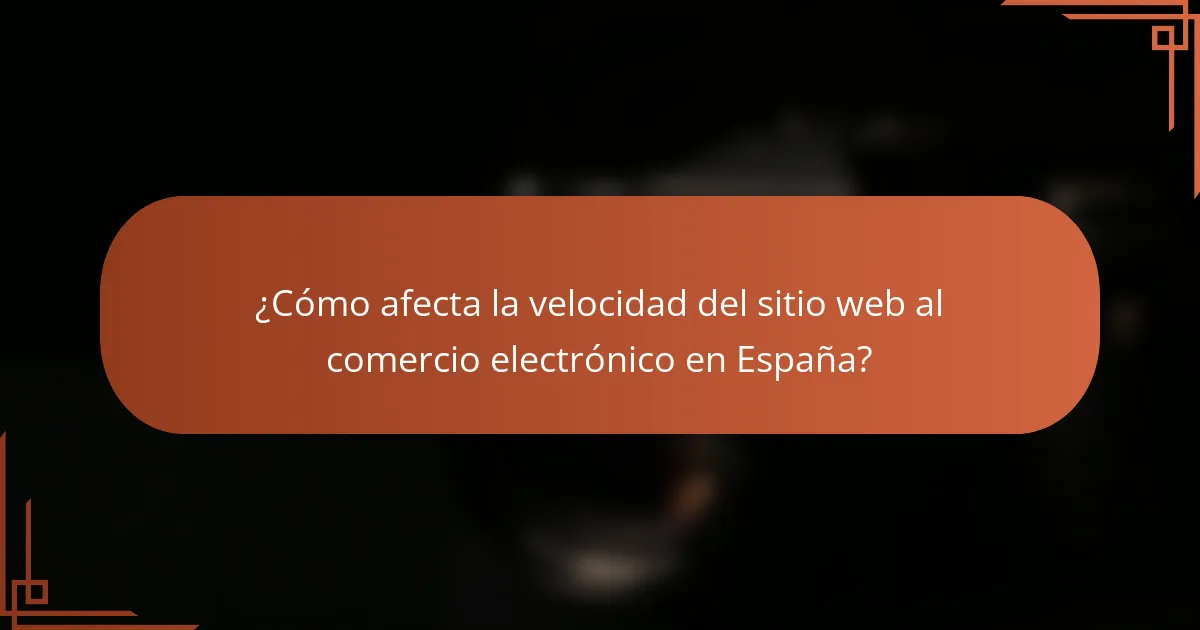 ¿Cómo afecta la velocidad del sitio web al comercio electrónico en España?