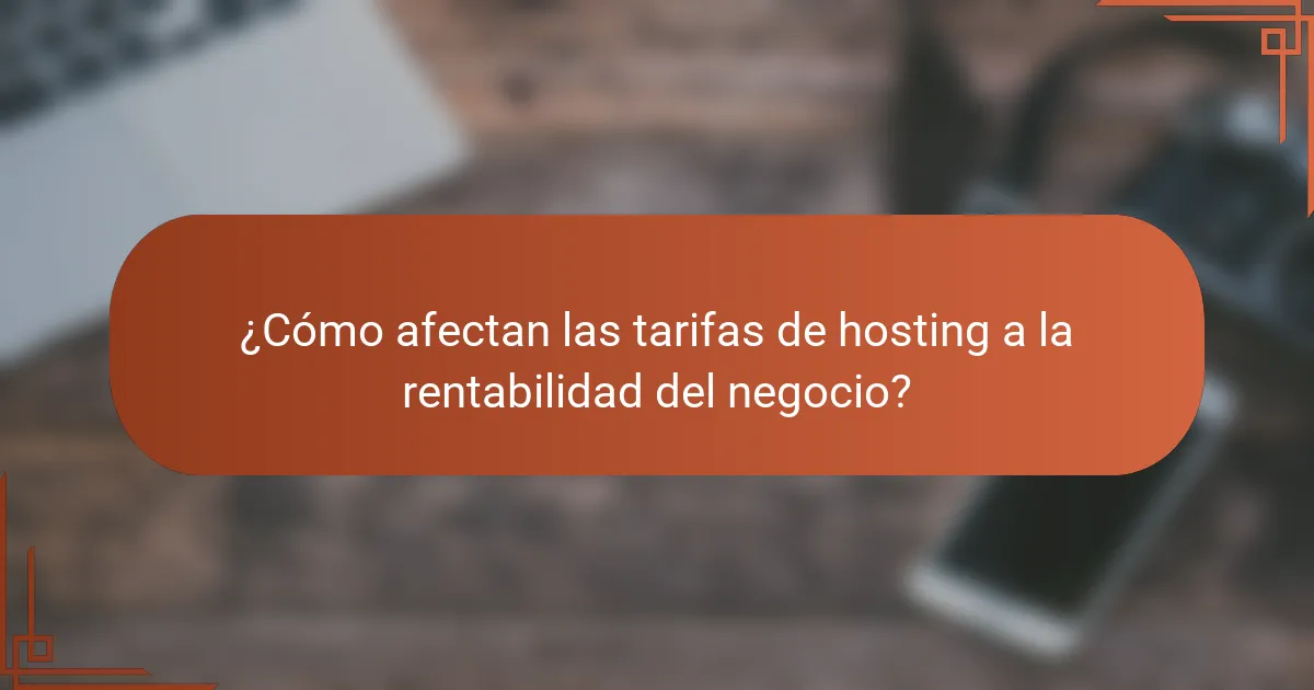 ¿Cómo afectan las tarifas de hosting a la rentabilidad del negocio?