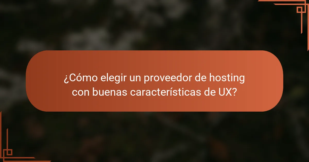 ¿Cómo elegir un proveedor de hosting con buenas características de UX?