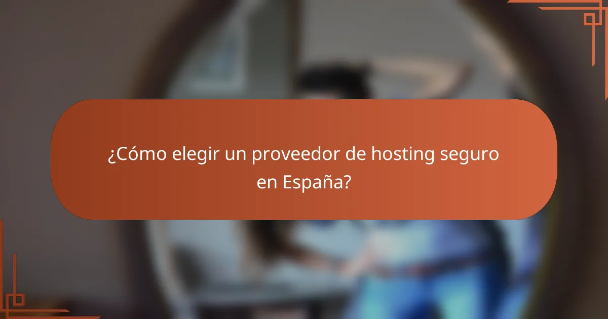¿Cómo elegir un proveedor de hosting seguro en España?