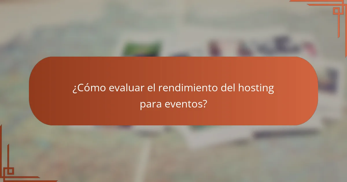 ¿Cómo evaluar el rendimiento del hosting para eventos?