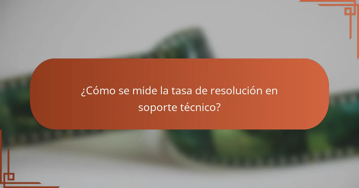 ¿Cómo se mide la tasa de resolución en soporte técnico?