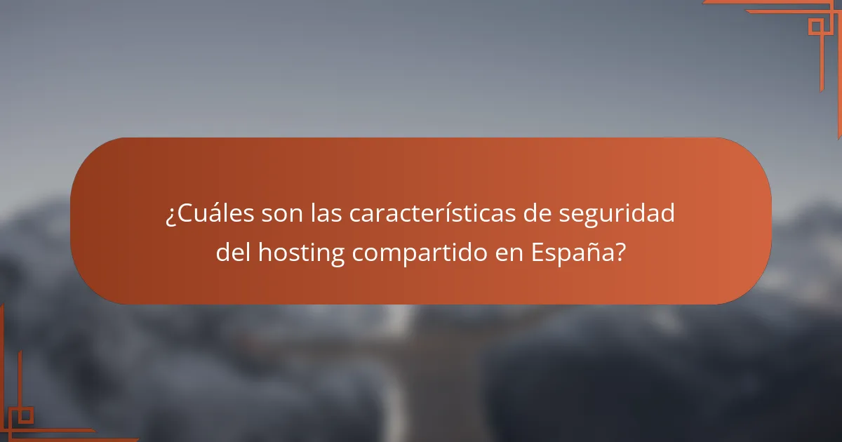 ¿Cuáles son las características de seguridad del hosting compartido en España?