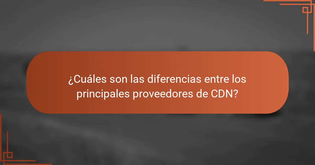 ¿Cuáles son las diferencias entre los principales proveedores de CDN?