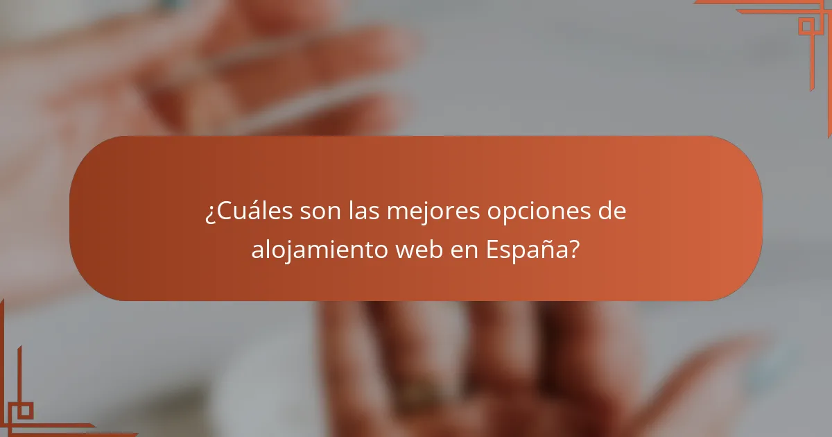 ¿Cuáles son las mejores opciones de alojamiento web en España?