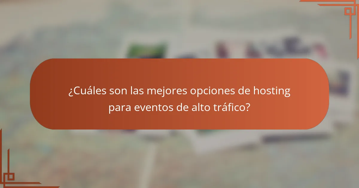 ¿Cuáles son las mejores opciones de hosting para eventos de alto tráfico?