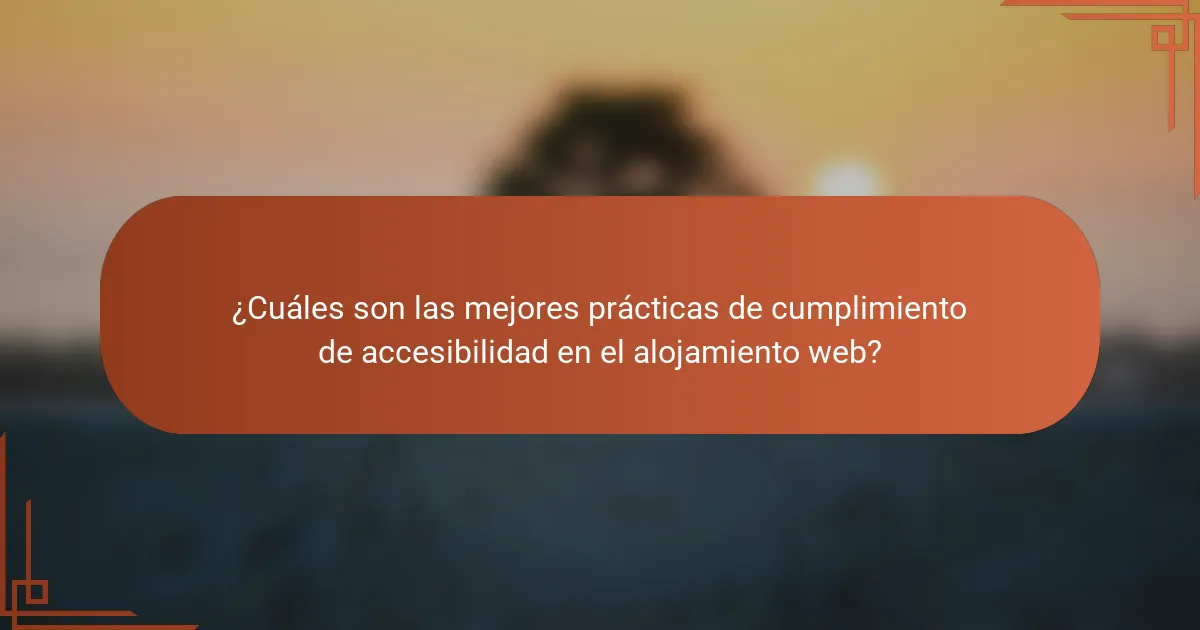 ¿Cuáles son las mejores prácticas de cumplimiento de accesibilidad en el alojamiento web?