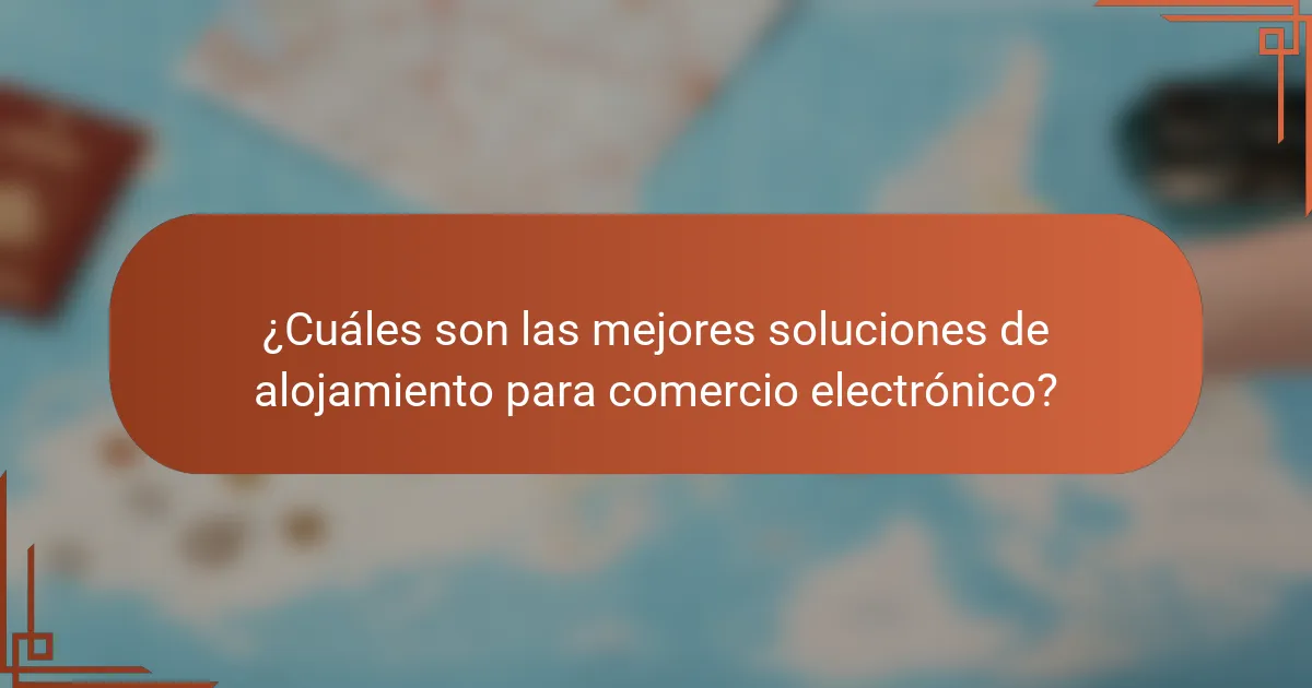 ¿Cuáles son las mejores soluciones de alojamiento para comercio electrónico?