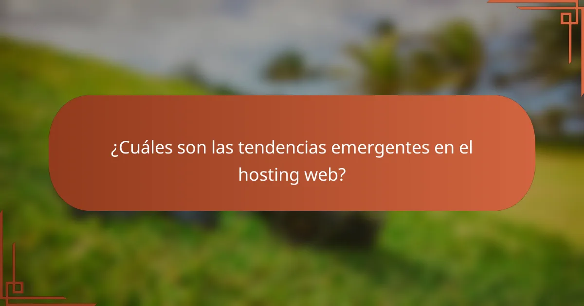 ¿Cuáles son las tendencias emergentes en el hosting web?