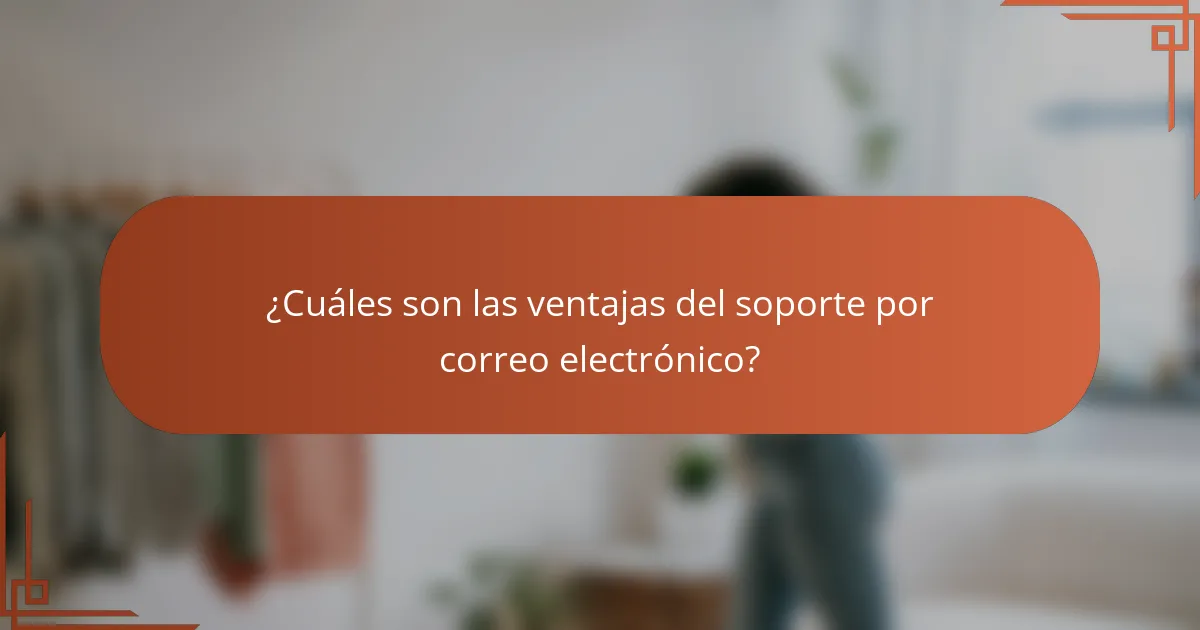 ¿Cuáles son las ventajas del soporte por correo electrónico?