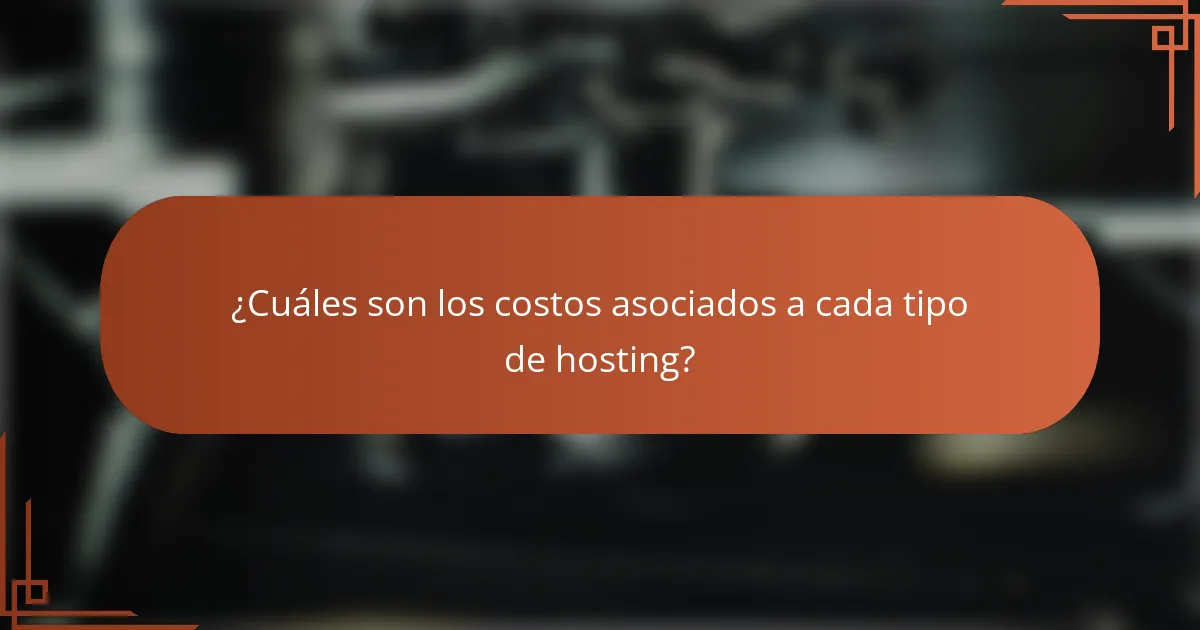 ¿Cuáles son los costos asociados a cada tipo de hosting?