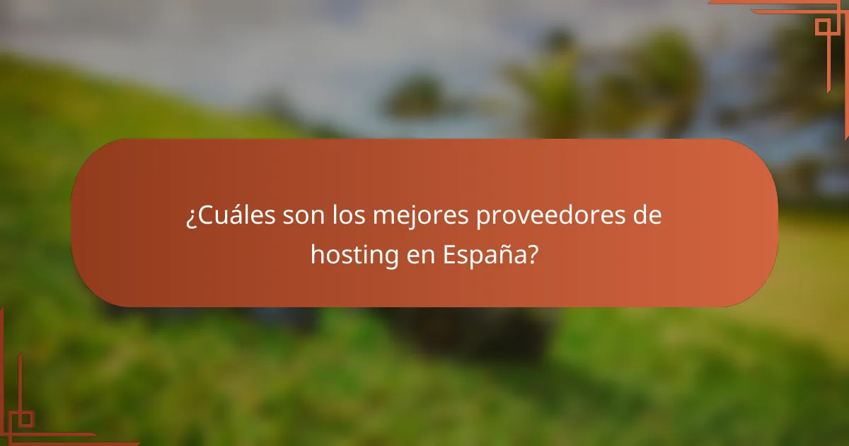 ¿Cuáles son los mejores proveedores de hosting en España?