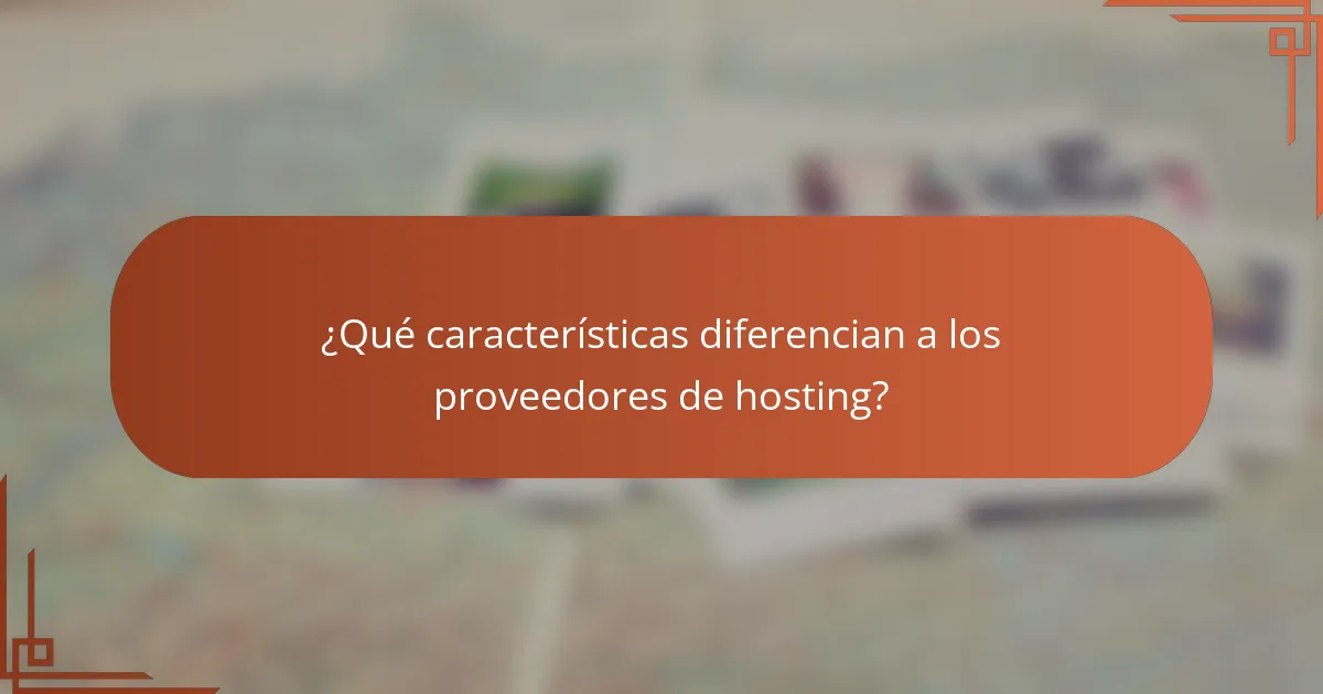 ¿Qué características diferencian a los proveedores de hosting?