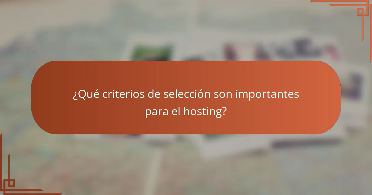 ¿Qué criterios de selección son importantes para el hosting?