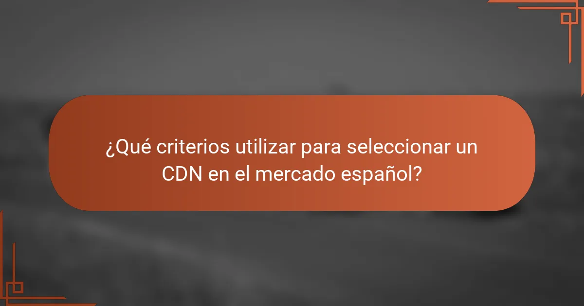 ¿Qué criterios utilizar para seleccionar un CDN en el mercado español?