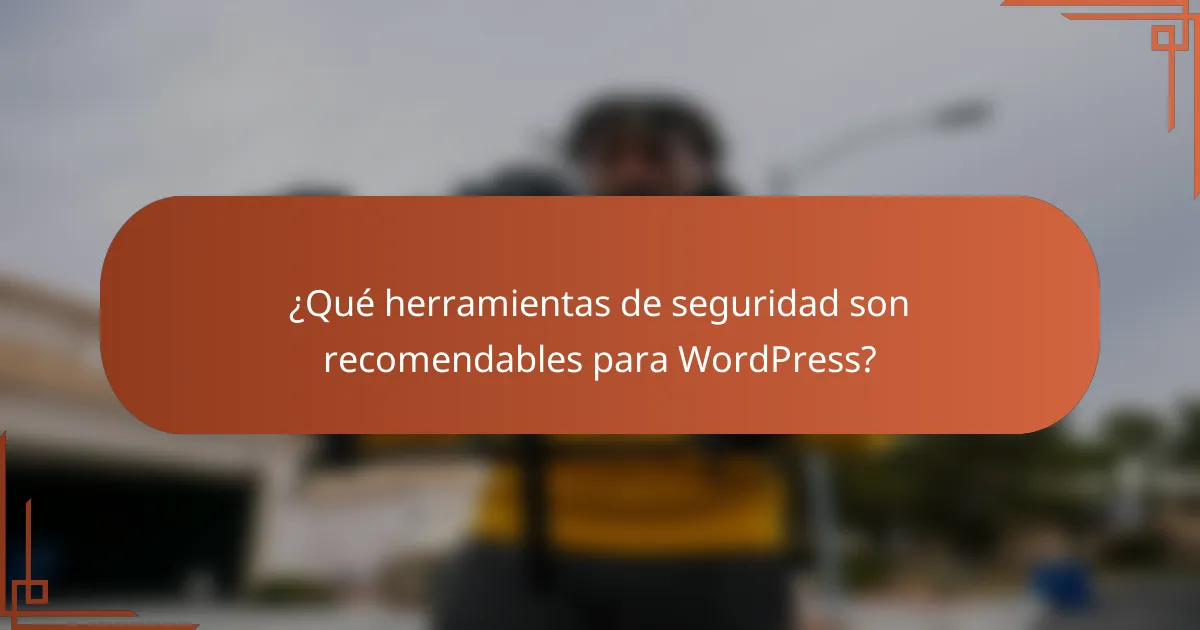 ¿Qué herramientas de seguridad son recomendables para WordPress?