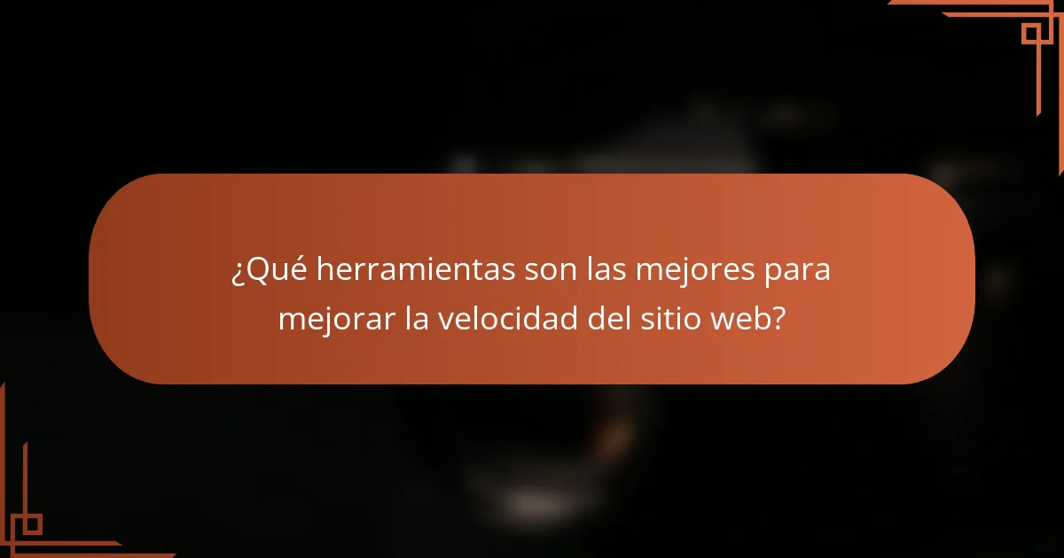 ¿Qué herramientas son las mejores para mejorar la velocidad del sitio web?