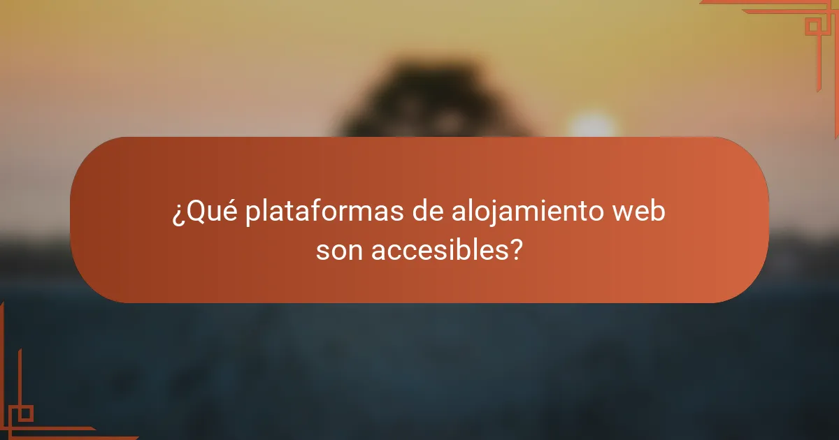 ¿Qué plataformas de alojamiento web son accesibles?