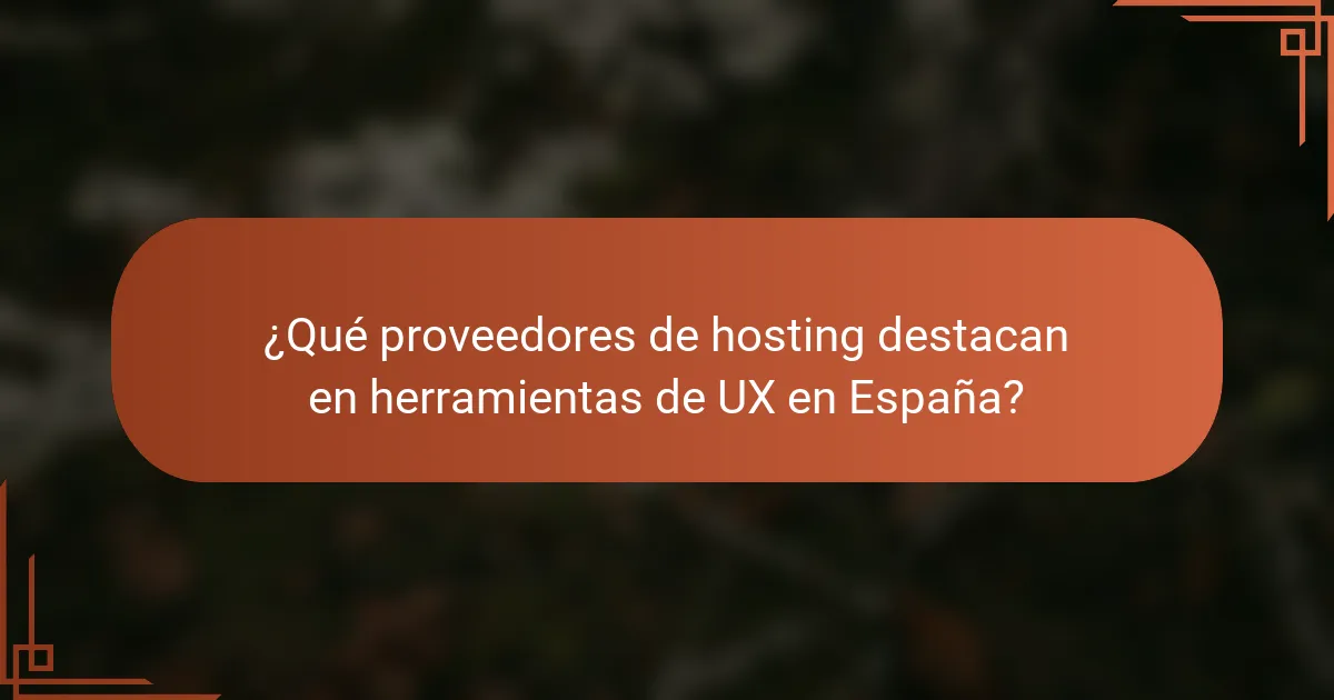 ¿Qué proveedores de hosting destacan en herramientas de UX en España?