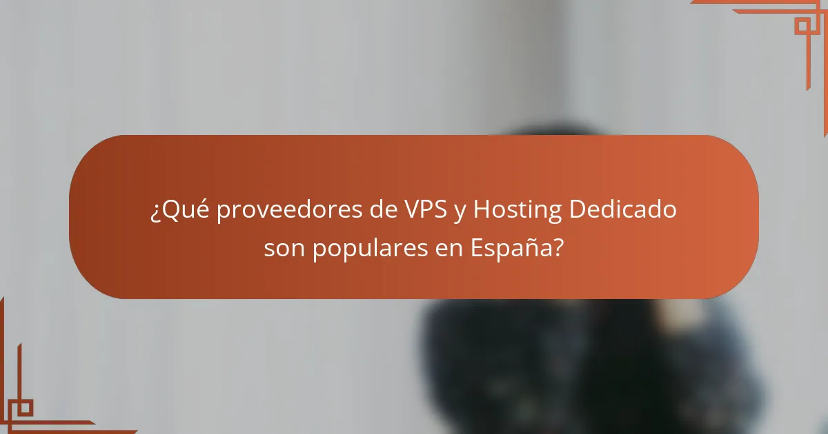 ¿Qué proveedores de VPS y Hosting Dedicado son populares en España?