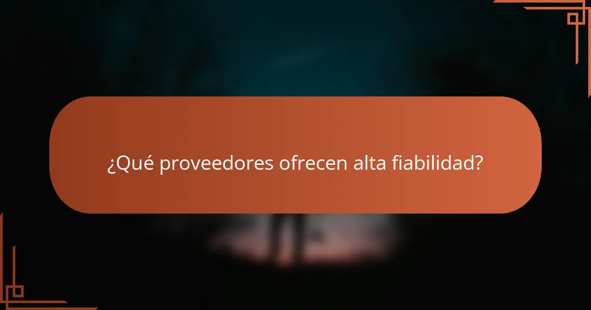 ¿Qué proveedores ofrecen alta fiabilidad?