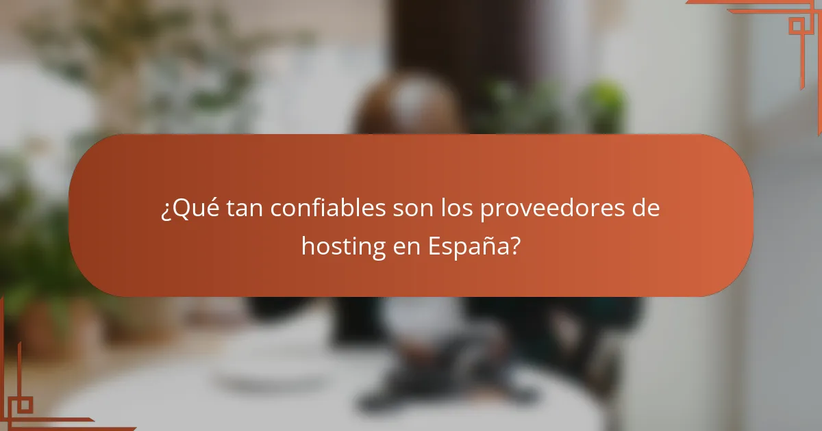 ¿Qué tan confiables son los proveedores de hosting en España?