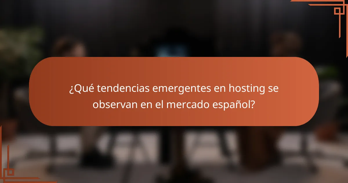 ¿Qué tendencias emergentes en hosting se observan en el mercado español?